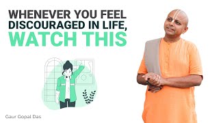 Whenever You Feel Discouraged In Life, Watch This | Gaur Gopal Das