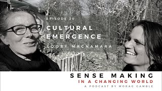 Cultural Emergence with Looby Macnamara and Morag Gamble - Podcast Episode 20