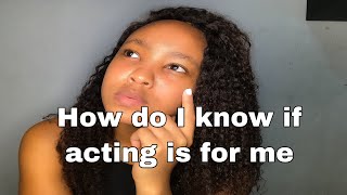 How do I know if acting is for me ? // South African Youtuber