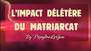 L'IMPACT DÉLÉTÈRE DU MATRIARCAT