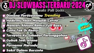 DJ TERBARU SLOW BASS 2024 || DJ DIMANA PERASAANMU || DJ HADIRMU AKAN MENJADI CERITA VIRAL