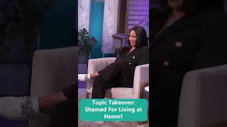 Topic Takeover: Shamed For Living at Home?