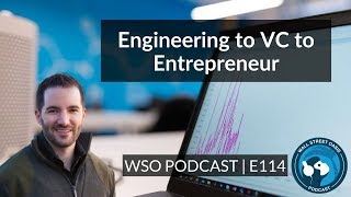 E114: Engineering to VC to Entrepreneur