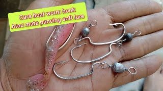 cara buat mata pancing soft lure atau worm hook