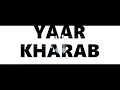 YAAR KHARAB- PROMO