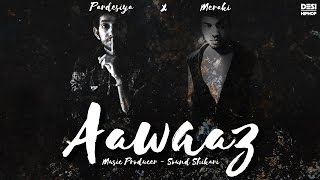 Aawaaz | Pardesiya x Meraki | Prod. Sound Shikari | Latest Hindi Rap Song 2016 | Desi Hip Hop Inc