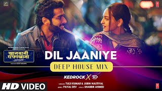 Dil Jaaniye (Deep House Mix) KEDROCK & SD STYLE | Jubin Nautiyal, Tulsi Kumar | Sonakshi Sinha