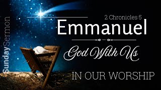 GOD WITH US IN OUR WORSHIP - 2 Chronicles 5 - Pastor EJ Kemper III