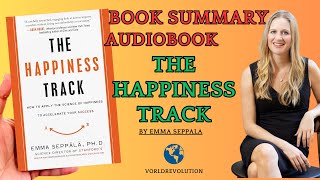 Book Summary The Happiness Track | Apply the Science of Happiness |(by Emma Seppala)| AudioBook