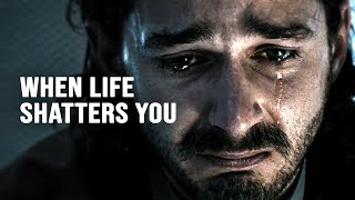 WHEN LIFE SHATTERS YOU - Best Motivational
