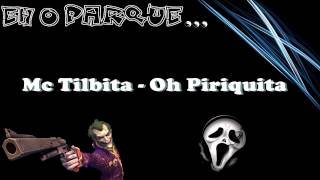 Mc Tilbita - Oh Piriquita