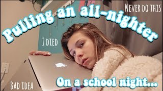 PULLING AN ALL-NIGHTER ON A SCHOOL NIGHT! (worst decision i've ever made)