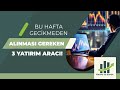 BU HAFTA GECİLMEDEN ALINMASI GEREKEN 3 YATIRIM ARACI !