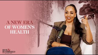 A New Era of Women's Health [FULL EPISODE] | Hot \u0026 Bothered