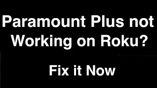 Paramount Plus not working on Roku  -  Fix it Now