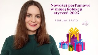 Nowości perfumowe w mojej kolekcji - styczeń 2025 | Perfumy Erato