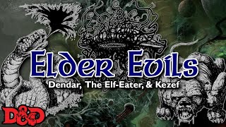 Dendar, Kezef, and the Elf-Eater | D&D Lore | Elder Evils