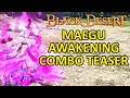 Maegu Awakening Combo Teaser (Black Desert Online) BDO RELEASE 05 JULY 2023 WORLDWIDE