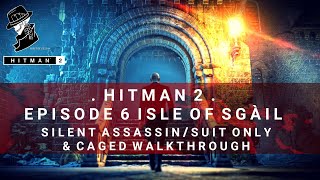 HITMAN 2 | Isle of Sgail | Silent Assassin/Suit Only | Caged | Walkthrough/Challenges/Feats