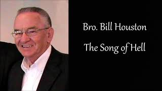 Bro. Bill Houston  The Song of Hell