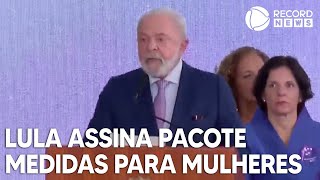 Lula assina pacote de medidas para mulheres