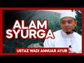 Alam Syurga - Ustaz Wadi Annuar Ayub