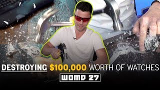 WOMD 27 | Destroying $100,000 Worth of Watches! ⌚🔨