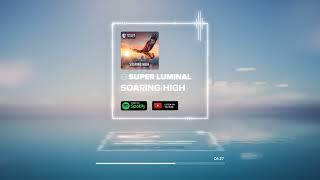 🎶SUPER LUMINAL 🎶SOARING HIGH | WLT083🎶