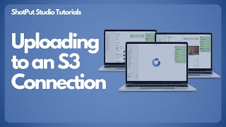 ShotPut Studio Tutorials - Connecting and Uploading to an S3 Bucket