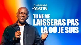 Tu ne me laisseras pas là où je suis, ni comme je suis | COMMANDE AU MATIN