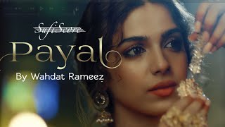 Payal - New Music Video | Wahdat Rameez | Feat. Sonya Hussyn | Sufiscore | Classical Song 2020