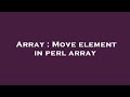 Array : Move element in perl array