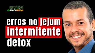 ERROS NO JEJUM INTERMITENTE DETOX! Tratamento natural