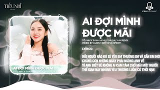 AI ĐỢI MÌNH ĐƯỢC MÃI - TIỂU NHI X THANH HƯNG | SS X AM REMIX | NHẠC REMIX HOT TIKTOK 2025...