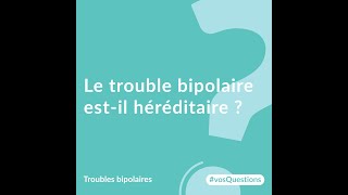 Le trouble bipolaire est-il héréditaire ?