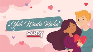 Yeh Vaada Raha - Sanam ft. Mira - Dj Sandy - Deep House Remix