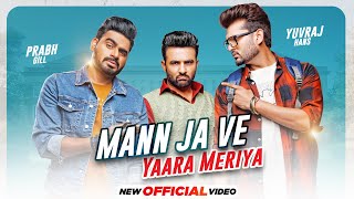 Mann Ja Ve Yaara Meriya (Official Video) | Yuvraaj Hans | Prabh Gill | Latest Punjabi Songs 2021