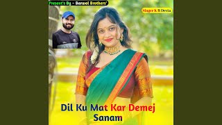 Dil Ku Mat Kar Demej Sanam