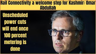 Rail Connectivity a welcome step for Kashmir: Omar Abdullah