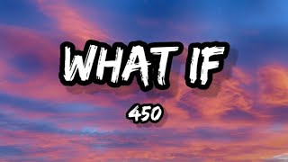 450 - What If (Lyrics)