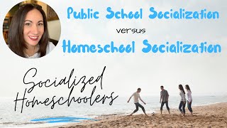 Public School Socialization vs. Homeschool Socialization: Socialized Homeschoolers