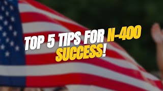 TOP 5 Tips for N-400 Naturalization Success! 🇺🇸