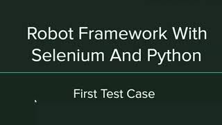 Robot Framework with Selenium and Python - First Test Case