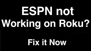 ESPN Plus not working on Roku  -  Fix it Now