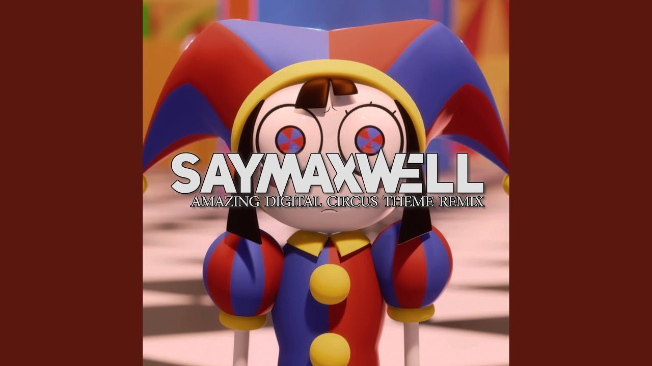 Amazing Digital Circus Theme Remix Saymaxwell Song Lyrics Music