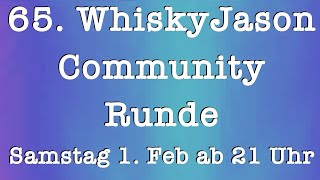 65 WhiskyJason Community Runde Samstag am 01 Feb ab 21 Uhr