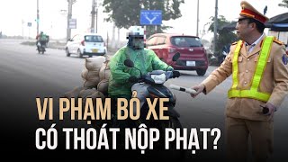 Người vi phạm giao thông bỏ xe luôn, có thoát nộp phạt không?