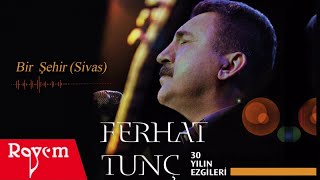 Ferhat Tunç - Bir Şehir ( Sivas)