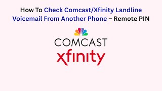 How To Check Comcast/Xfinity Landline Voicemail From Another Phone – Remote PIN