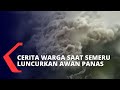 Kesaksian Warga saat Gunung Semeru Luncurkan Awan Panas: Tiba-tiba Gelap Gulita, Kami Panik!